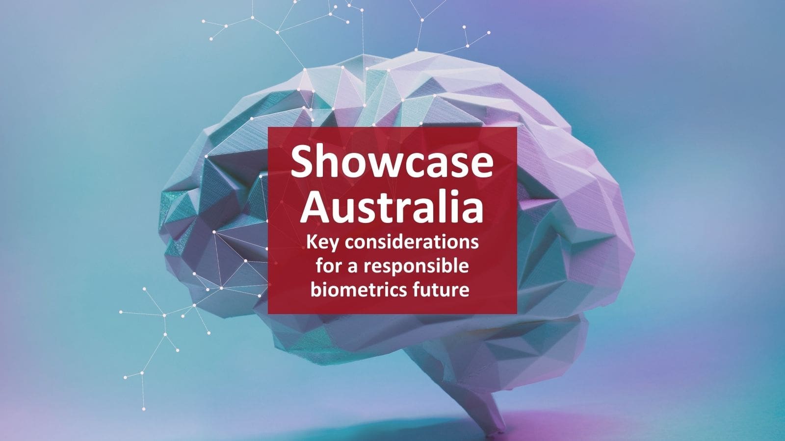 Key considerations from Showcase Australia for a responsible biometrics future.